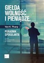 Giełda wolność i pieniądze Poradnik spekulanta - Van K. Tharp