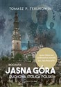 Jasna Góra Duchowa stolica Polski. Biografia - Tomasz P. Terlikowski