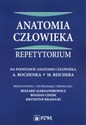 Anatomia człowieka Repetytorium Na podstawie anatomii człowieka A. Bochenka, M. Reichera - 