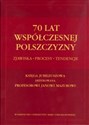 70 lat współczesnej polszczyzny Zjawiska - Procesy - Tendencje. Księga jubileuszowa dedykowana Profesorowi Janowi Mazurowi - Polish Bookstore USA