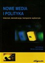 Nowe media i polityka Internet, demokracja, kampanie wyborcze - 