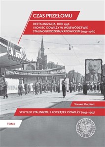 Czas przełomu Destalinizacja, rok 1956 i koniec odwilży w województwie stalinogrodzkim/katowickim Tom 1, Schyłek stalinizmu i początek odwilży (1953-1955) in polish