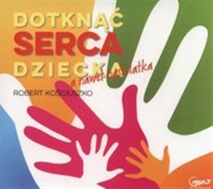 [Audiobook] Dotknąć serca dziecka, a nawet nastolatka books in polish