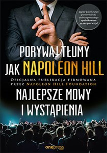 Porywaj tłumy jak Napoleon Hill Najlepsze mowy i wystąpienia Polish Books Canada