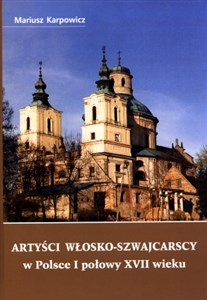 Artyści włosko-szwajcarscy w Polsce I połowy XVII wieku  