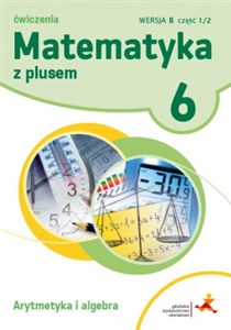 Matematyka z plusem 6 Ćwiczenia Arytmetyka i algebra Wersja B Część 1/2 Szkoła podstawowa online polish bookstore