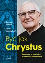 Być jak Chrystus Rozmowy o świętości prawdzie i kapłaństwie chicago polish bookstore