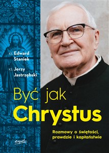 Być jak Chrystus Rozmowy o świętości prawdzie i kapłaństwie chicago polish bookstore