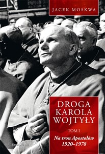 Droga Karola Wojtyły Tom 1 Na tron Apostołów 1920-1978 Polish Books Canada