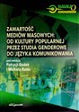Zawartość mediów masowych od kultury popularnej przez studia genderowe do języka komunikowania - Patrycja Dudek (red.), Michał Kuś (red.)