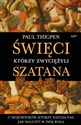 Święci, którzy zwyciężyli Szatana 17 wojowników, którzy nauczą nas, jak walczyć w imię Boga - Paul Thigpen