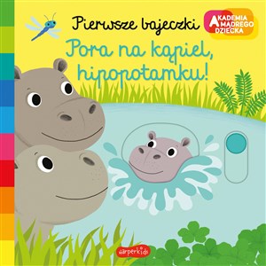 Pora na kąpiel hipopotamku! Akademia mądrego dziecka Pierwsze bajeczki bookstore