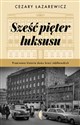 Sześć pięter luksusu Przerwana historia Domu Braci Jabłkowskich - Cezary Łazarewicz