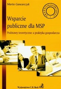 Wsparcie publiczne dla MSP Podstawy teoretyczne a praktyka gospodarcza Polish bookstore