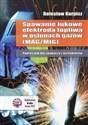 Spawanie łukowe elektrodą topliwą w osłonach gazów Podręcznik dla spawaczy i instruktorów MAG/MIG - Bolesław Kurpisz polish usa