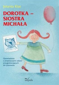 Dorotka siostra Michała Opowiadania z propozycjami zabaw przygotowujących do rysowania Bookshop