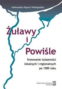 Żuławy i Powiśle Kreowanie tożsamości lokalnych i regionalnych po 1989 roku in polish