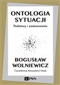 Ontologia sytuacji Podstawy i zastosowania - Bogusław Wolniewicz
