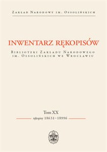 Inwentarz rękopisów BZN.im.Ossolińskich we Wrocł t.XX Rękopisy 18631–18996 in polish