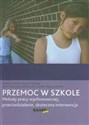 Przemoc w szkole Metody pracy wychowawczej, przeciwdziałanie, skuteczna interwencja. 