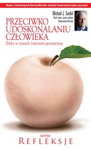 Przeciwko udoskonalaniu człowieka Etyka w czasach inżynierii genetycznej Polish Books Canada