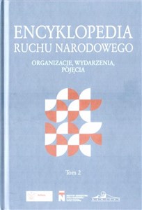 Encyklopedia ruchu narodowego. Organizacje, wydarzenia, pojęcia, tom 2 Organizacje. Wydarzenia. Pojęcia.  