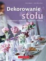 Dekorowanie stołu Inspirujące pomysły na każdą okazję 