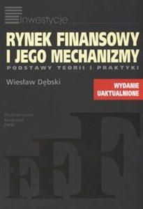 Rynek finansowy i jego mechanizmy Podstawy teorii i praktyki Polish Books Canada