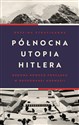 Północna utopia Hitlera Budowa nowego porządku w okupowanej Norwegii  