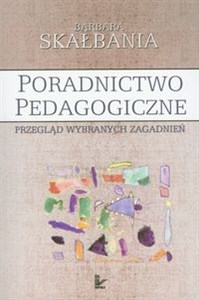 Poradnictwo pedagogiczne Przegląd wybranych zagadnień.  