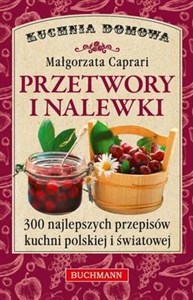 Przetwory i nalewki 300 najlepszych przepisów kuchni polskiej i światowej. Polish bookstore