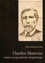 Charles Maurras - twórca nacjonalizmu integralnego - Anna Budzanowska - Polish Bookstore USA