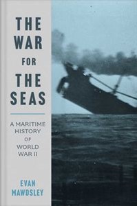 War for the Seas A Maritime History of World War II  