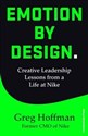 Emotion by Design Creative Leadership Lessons from a Life at Nike  