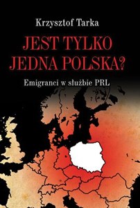 Jest tylko jedna Polska? Emigranci w służbie PRL in polish