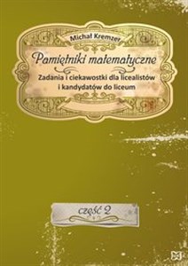 Pamiętniki matematyczne Część 2 Zadania i ciekawostki dla licealistów i kandydatów do liceum Polish Books Canada