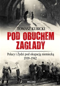 Pod obuchem zagłady Polacy i Żydzi pod okupacja hitlerowską  