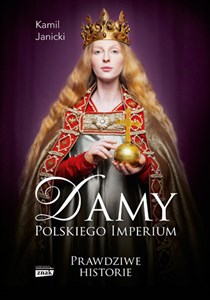 Damy polskiego imperium Prawdziwe historie Kobiety, które zbudowały mocarstwo buy polish books in Usa