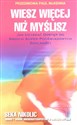 Wiesz więcej niż myślisz Jak uzyskać dostęp do swoich super-podświadomych zdolności  