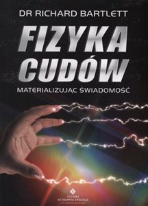 Fizyka cudów Materializując świadomość  