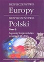 Bezpieczeństwo Europy - bezpieczeństwo Polski t. 4: Segmenty bezpieczeństwa w wiekach XX i XXI polish books in canada