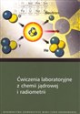 Ćwiczenia laboratoryjne z chemii jądrowej i radiometrii - Polish Bookstore USA