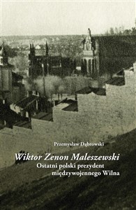 Wiktor Zenon Maleszewski Ostatni polski prezydent międzywojennego Wilna polish usa