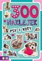 300 naklejek Psy i koty - Opracowanie Zbiorowe