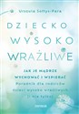 Dziecko wysoko wrażliwe Jak je mądrze wychować i wspierać. Poradnik dla rodziców dzieci wysoko wrażliwych (i nie tylko) books in polish