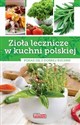 Zioła lecznicze w kuchni polskiej Pokaż się z dobrej kuchni buy polish books in Usa