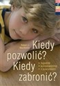 Kiedy pozwolić Kiedy zabronić Jasne reguły pomagają wychowywać - Polish Bookstore USA