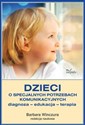 Dzieci o specjalnych potrzebach komunikacyjnych Diagnoza – edukacja – terapia 