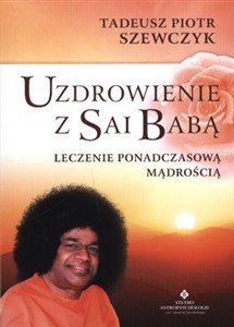 Uzdrowienie z Sai Babą Leczenie ponadczasową mądrością 