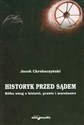 Historyk przed sądem Kilka uwag o historii prawie i moralności  